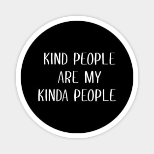 Kind people are my kinda people Magnet